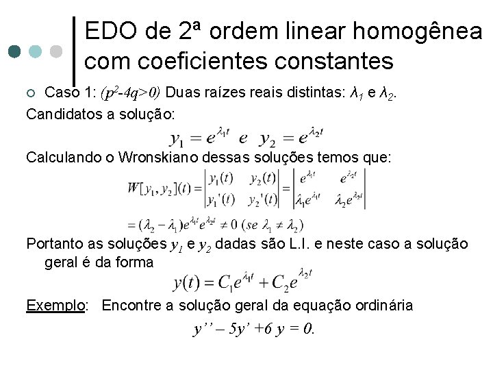 EDO de 2ª ordem linear homogênea com coeficientes constantes Caso 1: (p 2 -4 EDO de 2ª ordem linear homogênea com coeficientes constantes Caso 1: (p 2 -4