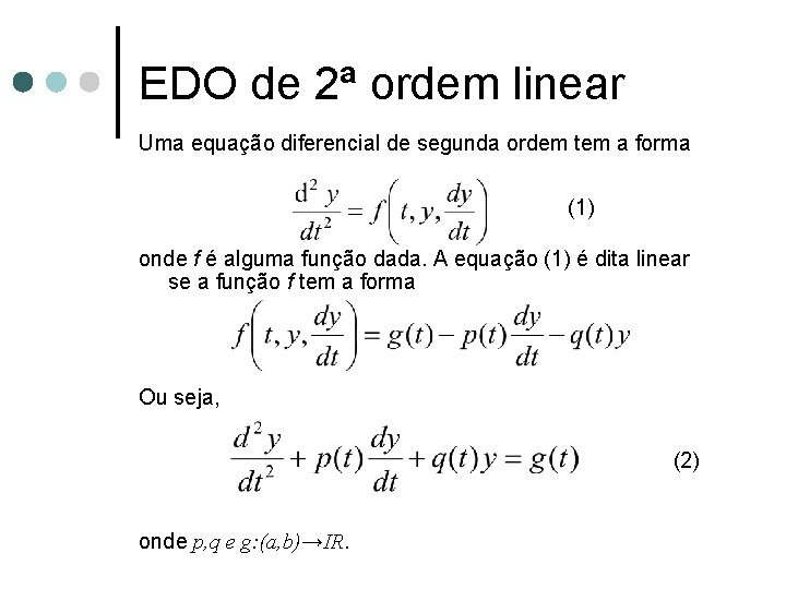 EDO de 2ª ordem linear Uma equação diferencial de segunda ordem tem a forma EDO de 2ª ordem linear Uma equação diferencial de segunda ordem tem a forma