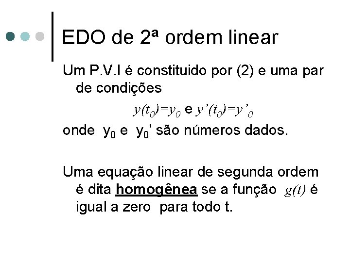 EDO de 2ª ordem linear Um P. V. I é constituido por (2) e EDO de 2ª ordem linear Um P. V. I é constituido por (2) e