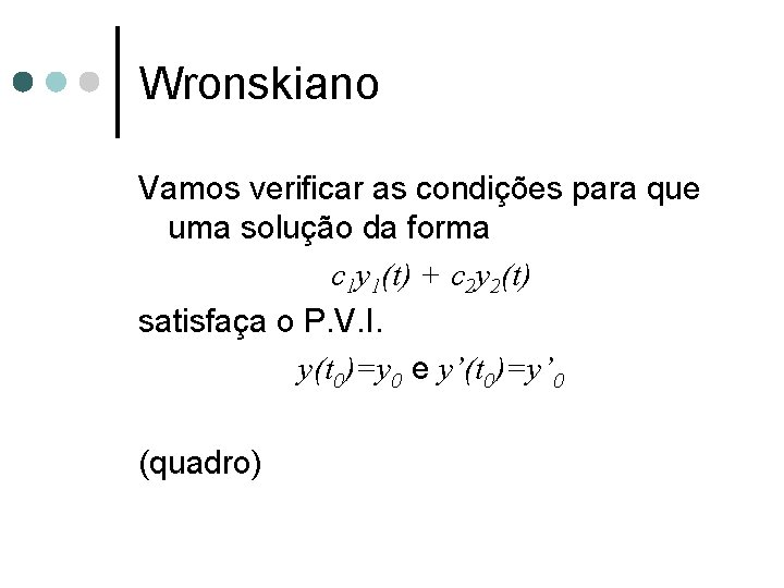 Wronskiano Vamos verificar as condições para que uma solução da forma c 1 y Wronskiano Vamos verificar as condições para que uma solução da forma c 1 y