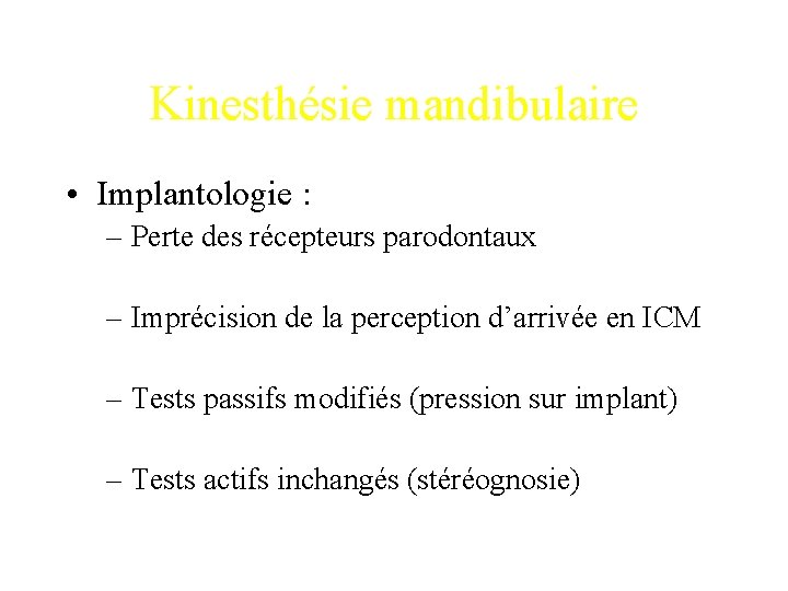 Kinesthésie mandibulaire • Implantologie : – Perte des récepteurs parodontaux – Imprécision de la