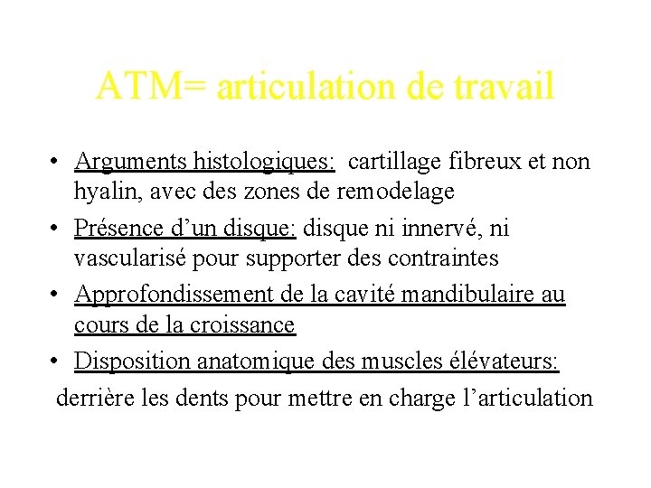 ATM= articulation de travail • Arguments histologiques: cartillage fibreux et non hyalin, avec des