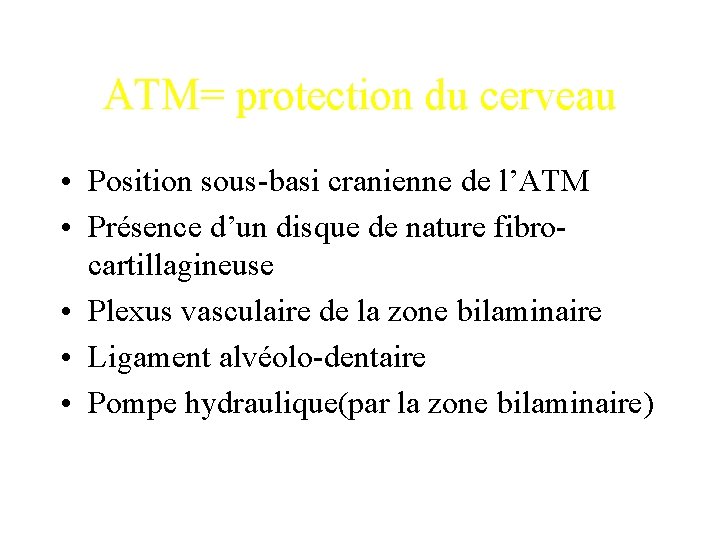 ATM= protection du cerveau • Position sous-basi cranienne de l’ATM • Présence d’un disque