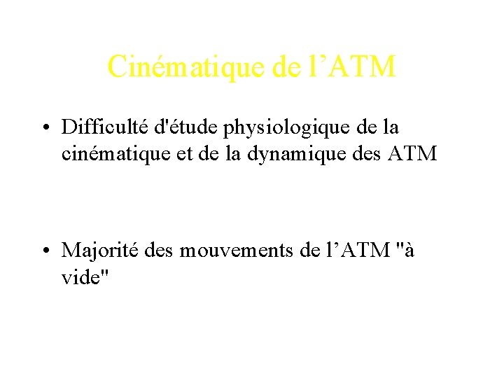 Cinématique de l’ATM • Difficulté d'étude physiologique de la cinématique et de la dynamique