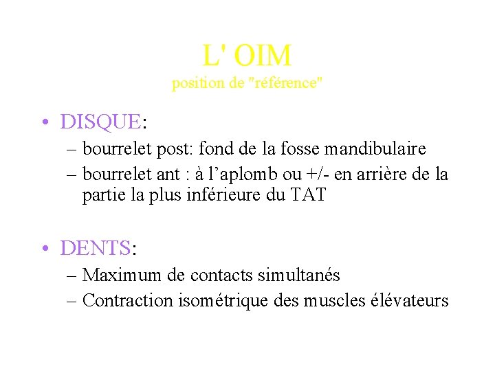 L' OIM position de "référence" • DISQUE: – bourrelet post: fond de la fosse