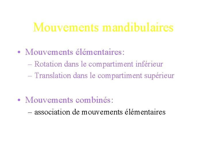 Mouvements mandibulaires • Mouvements élémentaires: – Rotation dans le compartiment inférieur – Translation dans