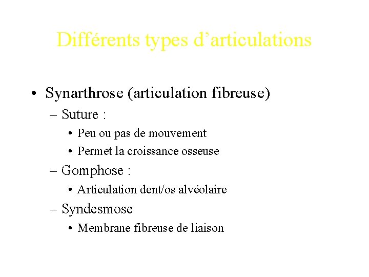 Différents types d’articulations • Synarthrose (articulation fibreuse) – Suture : • Peu ou pas