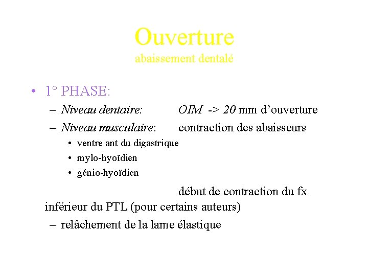 Ouverture abaissement dentalé • 1° PHASE: – Niveau dentaire: – Niveau musculaire: OIM ->