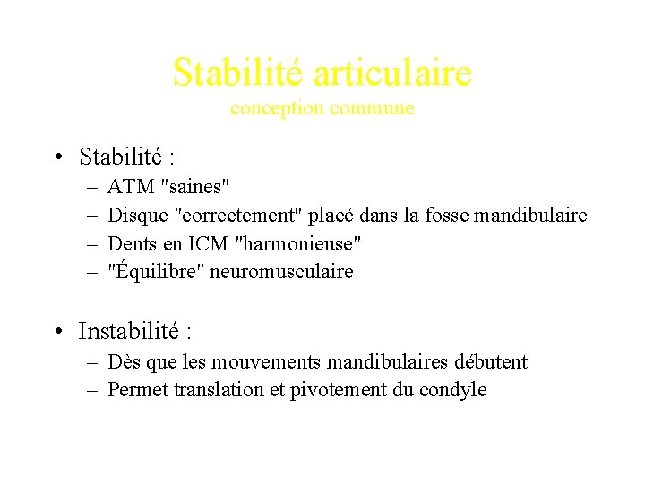 Stabilité articulaire conception commune • Stabilité : – – ATM "saines" Disque "correctement" placé