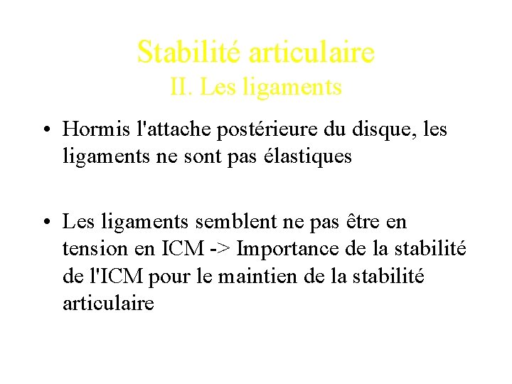 Stabilité articulaire II. Les ligaments • Hormis l'attache postérieure du disque, les ligaments ne