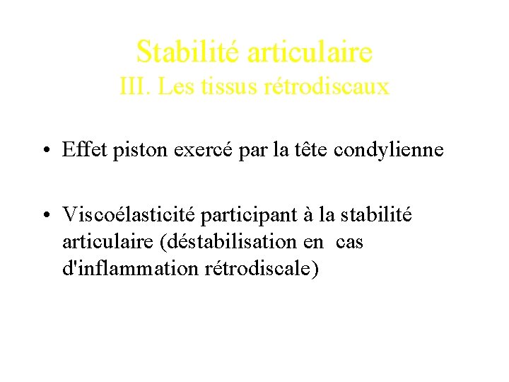 Stabilité articulaire III. Les tissus rétrodiscaux • Effet piston exercé par la tête condylienne