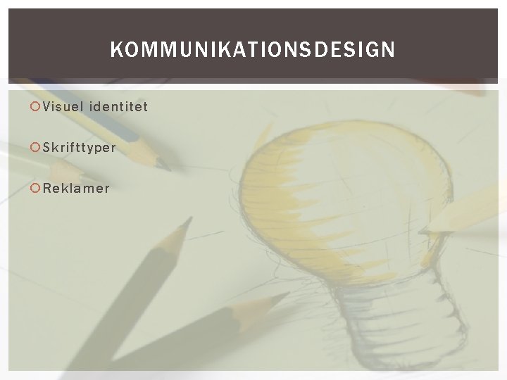 KOMMUNIKATIONSDESIGN Visuel identitet Skrifttyper Reklamer 