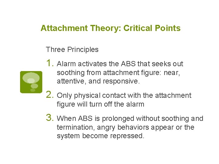 Attachment Theory: Critical Points Three Principles 1. Alarm activates the ABS that seeks out