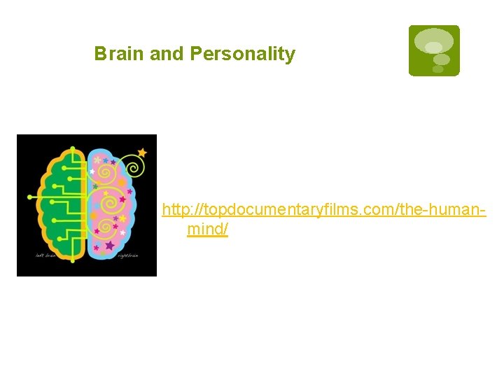 Brain and Personality http: //topdocumentaryfilms. com/the-humanmind/ 