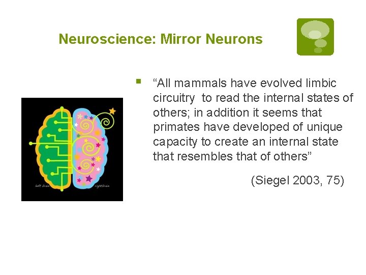 Neuroscience: Mirror Neurons § “All mammals have evolved limbic circuitry to read the internal