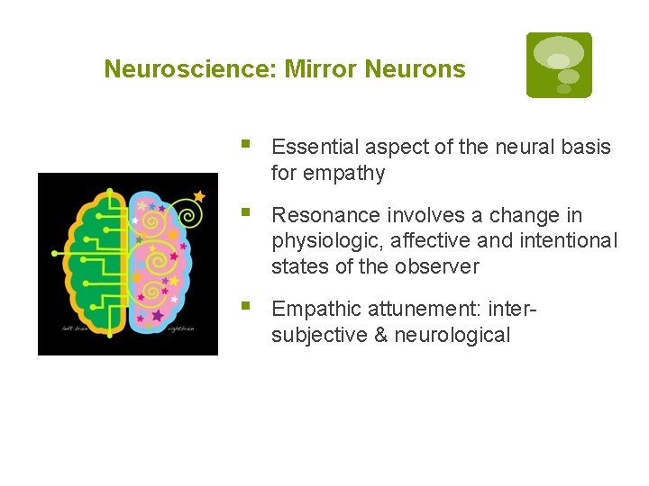 Neuroscience: Mirror Neurons § Essential aspect of the neural basis for empathy § Resonance