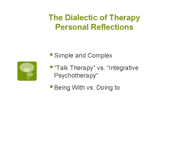 The Dialectic of Therapy Personal Reflections § Simple and Complex § “Talk Therapy” vs.