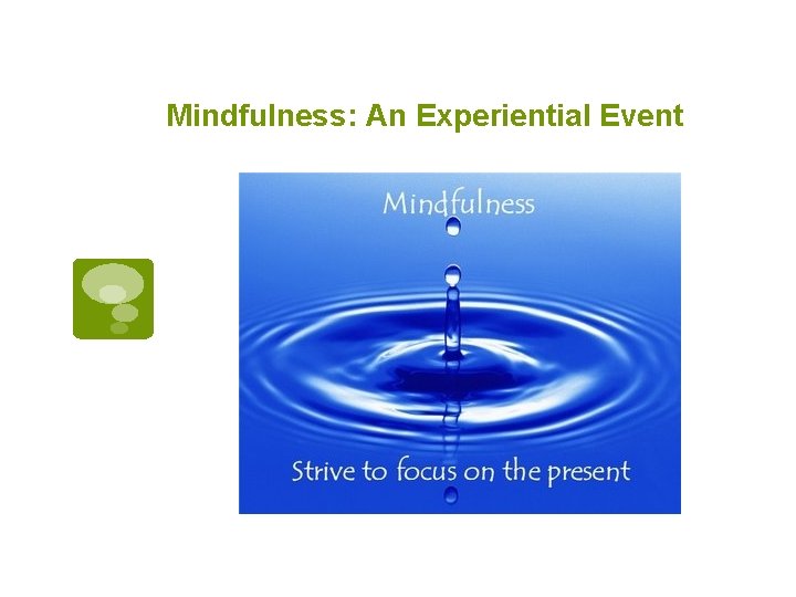 Mindfulness: An Experiential Event 