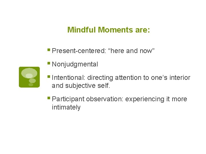 Mindful Moments are: § Present-centered: “here and now” § Nonjudgmental § Intentional: directing attention