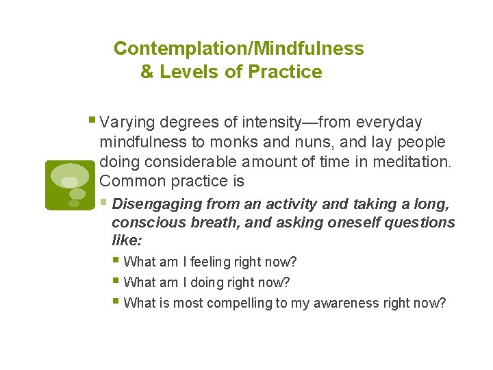 Contemplation/Mindfulness & Levels of Practice § Varying degrees of intensity—from everyday mindfulness to monks