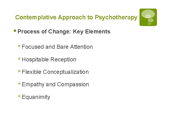 Contemplative Approach to Psychotherapy § Process of Change: Key Elements § Focused and Bare
