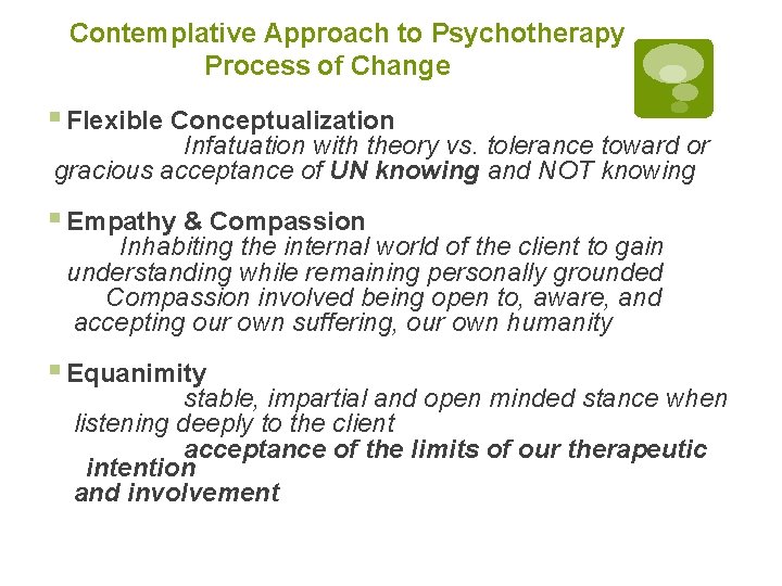 Contemplative Approach to Psychotherapy Process of Change § Flexible Conceptualization Infatuation with theory vs.