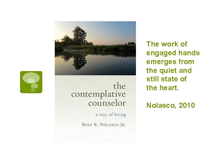 The work of engaged hands emerges from the quiet and still state of the