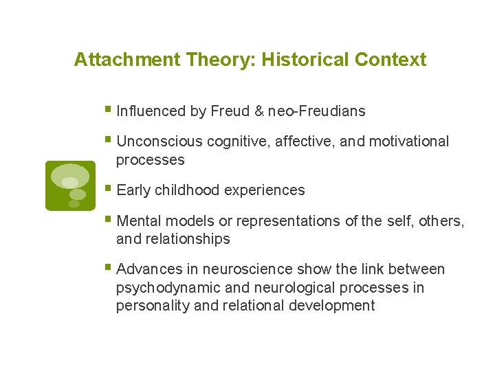 Attachment Theory: Historical Context § Influenced by Freud & neo-Freudians § Unconscious cognitive, affective,