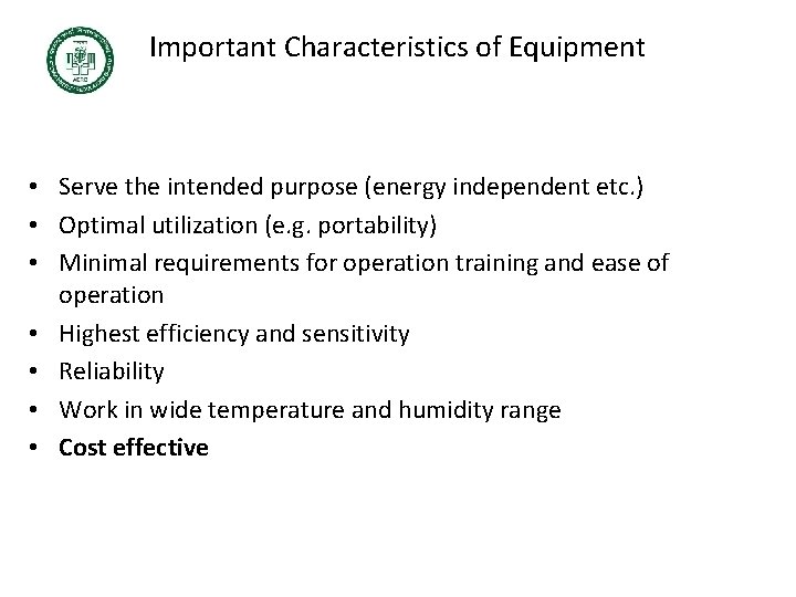 Important Characteristics of Equipment • Serve the intended purpose (energy independent etc. ) •