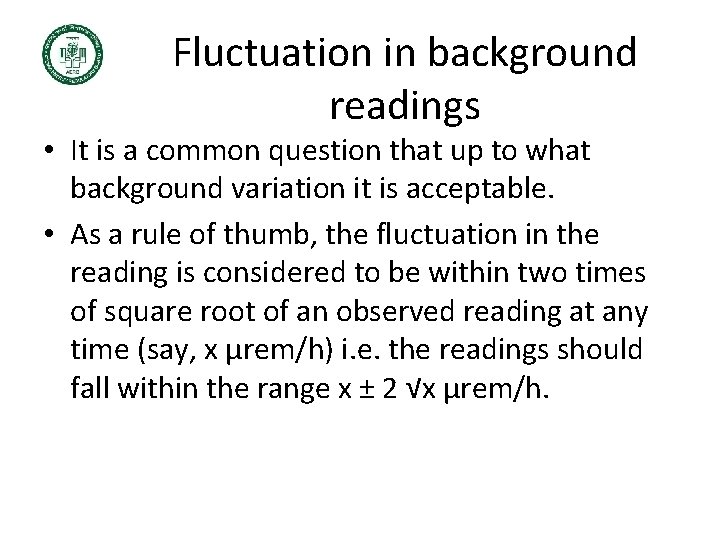 Fluctuation in background readings • It is a common question that up to what