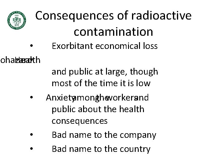 Consequences of radioactive contamination • Exorbitant economical loss to hazard Health • and public Consequences of radioactive contamination • Exorbitant economical loss to hazard Health • and public