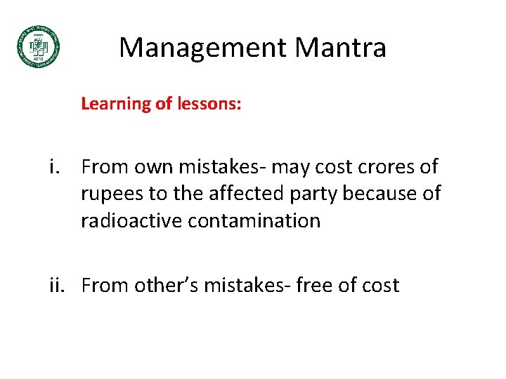 Management Mantra Learning of lessons: i. From own mistakes- may cost crores of rupees Management Mantra Learning of lessons: i. From own mistakes- may cost crores of rupees