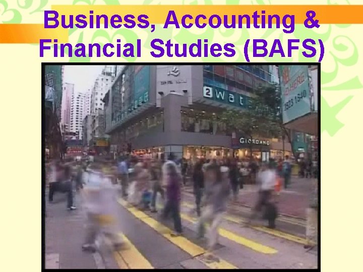 Business, Accounting & Financial Studies (BAFS) Business, Accounting & Financial Studies (BAFS)