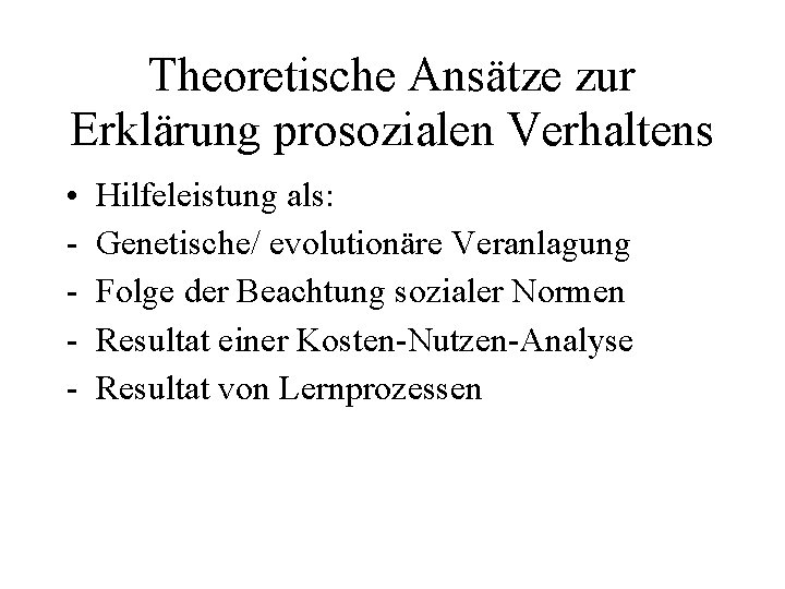 Theoretische Ansätze zur Erklärung prosozialen Verhaltens • - Hilfeleistung als: Genetische/ evolutionäre Veranlagung Folge