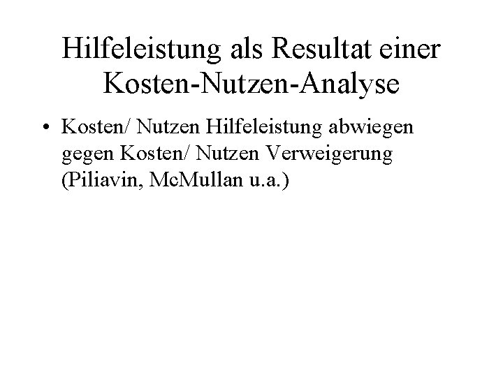 Hilfeleistung als Resultat einer Kosten-Nutzen-Analyse • Kosten/ Nutzen Hilfeleistung abwiegen gegen Kosten/ Nutzen Verweigerung Hilfeleistung als Resultat einer Kosten-Nutzen-Analyse • Kosten/ Nutzen Hilfeleistung abwiegen gegen Kosten/ Nutzen Verweigerung