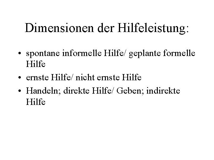 Dimensionen der Hilfeleistung: • spontane informelle Hilfe/ geplante formelle Hilfe • ernste Hilfe/ nicht