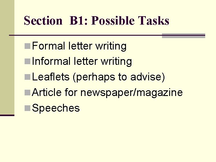 Section B 1: Possible Tasks n Formal letter writing n Informal letter writing n