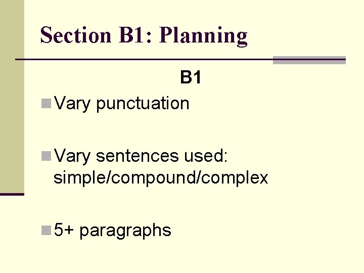 Section B 1: Planning B 1 n Vary punctuation n Vary sentences used: simple/compound/complex