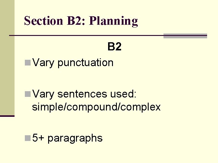 Section B 2: Planning B 2 n Vary punctuation n Vary sentences used: simple/compound/complex