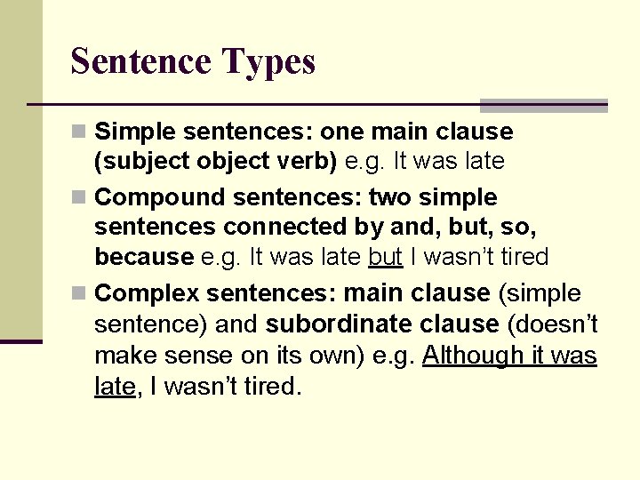 Sentence Types n Simple sentences: one main clause (subject object verb) e. g. It