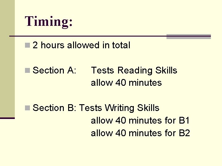 Timing: n 2 hours allowed in total n Section A: Tests Reading Skills allow