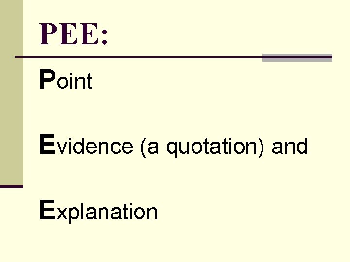 PEE: Point Evidence (a quotation) and Explanation 