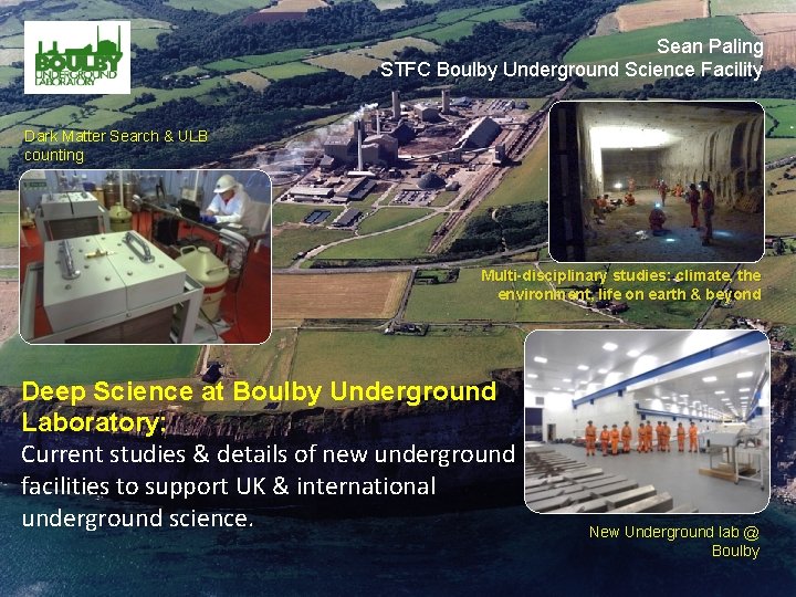 Sean Paling STFC Boulby Underground Science Facility Dark Matter Search & ULB counting Multi-disciplinary