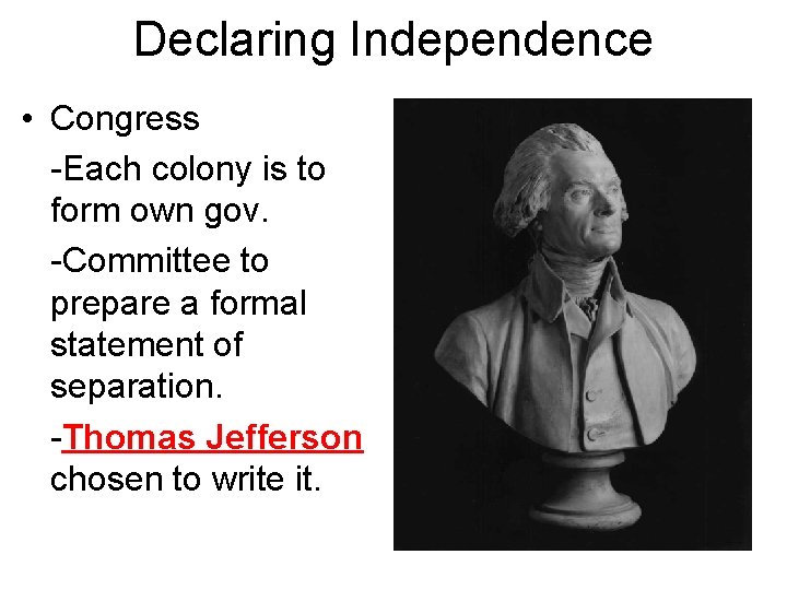 Declaring Independence • Congress -Each colony is to form own gov. -Committee to prepare