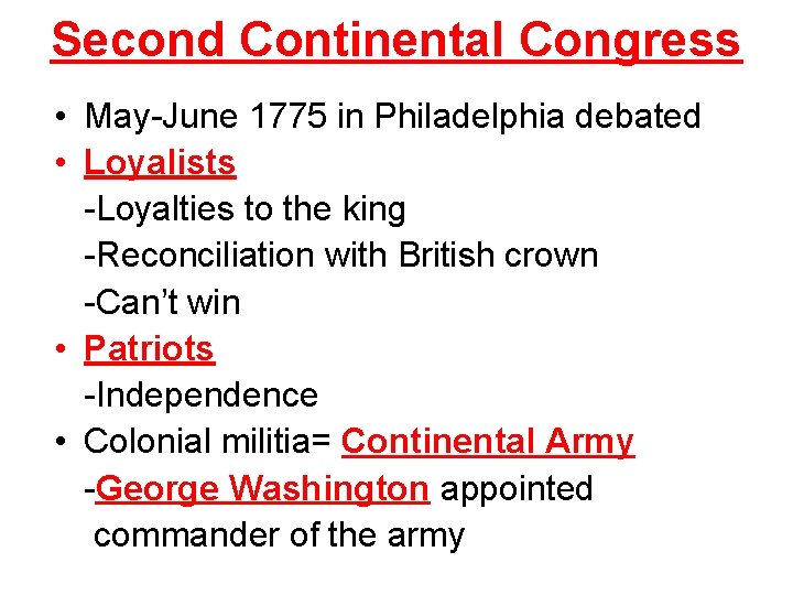 Second Continental Congress • May-June 1775 in Philadelphia debated • Loyalists -Loyalties to the