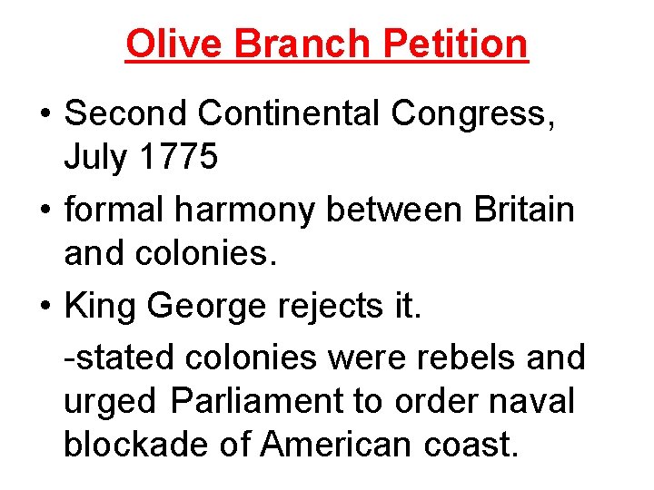 Olive Branch Petition • Second Continental Congress, July 1775 • formal harmony between Britain