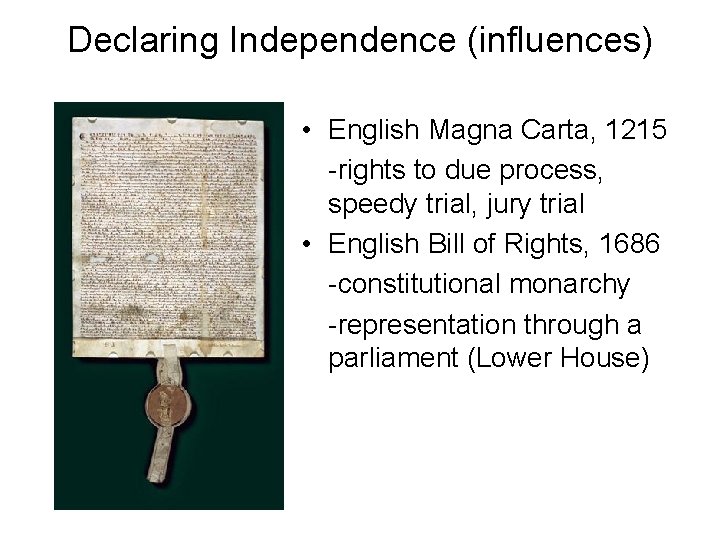 Declaring Independence (influences) • English Magna Carta, 1215 -rights to due process, speedy trial,