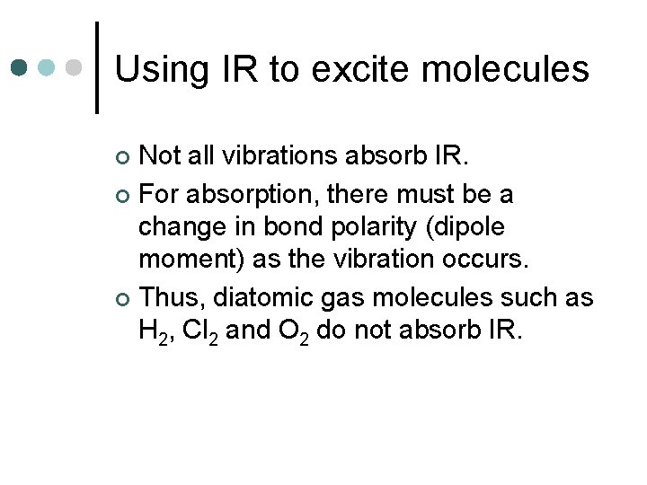 Using IR to excite molecules Not all vibrations absorb IR. ¢ For absorption, there