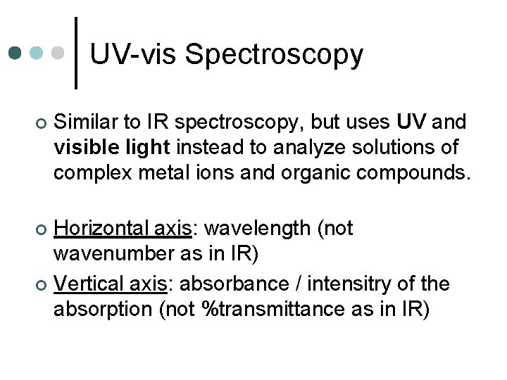 UV-vis Spectroscopy ¢ Similar to IR spectroscopy, but uses UV and visible light instead
