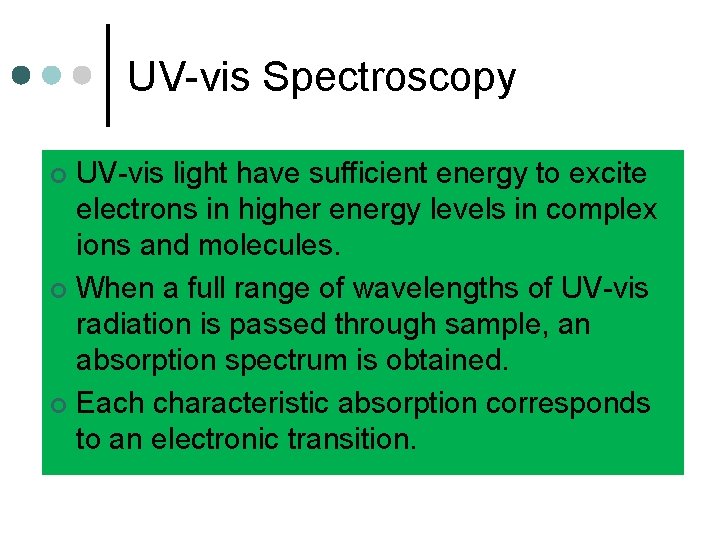 UV-vis Spectroscopy UV-vis light have sufficient energy to excite electrons in higher energy levels